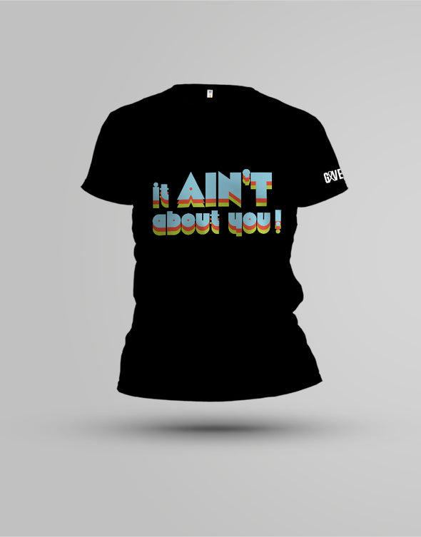 It Ain't About You Short Sleeved T-Shirt